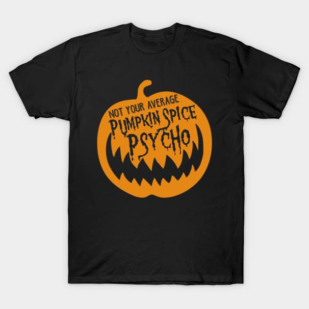 PUMPKIN SPICE PSYCHO T-Shirt by WickedOnes